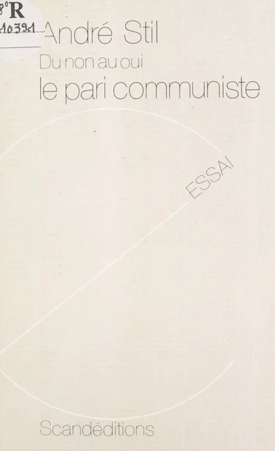 Du non au oui, le Pari communiste - André Stil - FeniXX réédition numérique