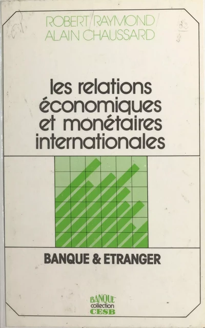 Les relations économiques et monétaires internationales : banque et étranger - Robert Raymond, Alain Chaussard - FeniXX réédition numérique