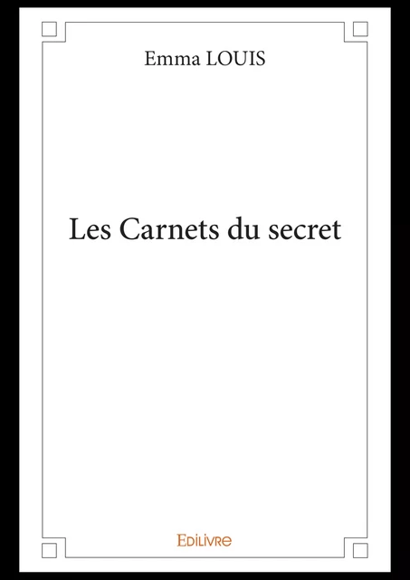 Les Carnets du secret - Emma Louis - Editions Edilivre