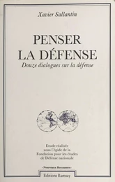 Penser la défense : douze dialogues sur la défense