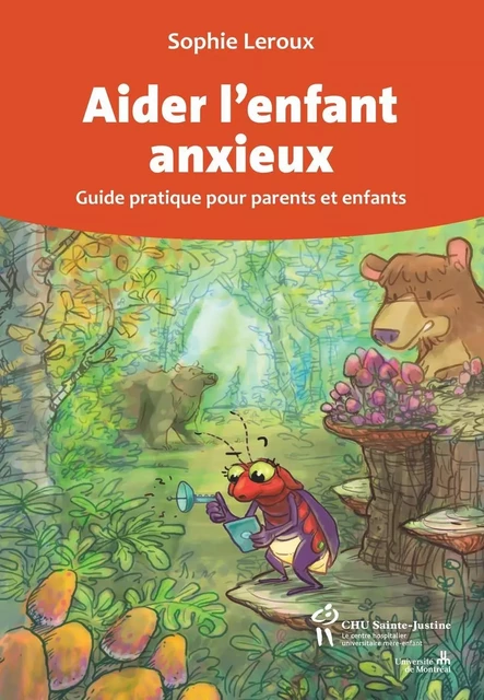 Aider l'enfant anxieux - Sophie Leroux - Éditions du CHU Sainte-Justine