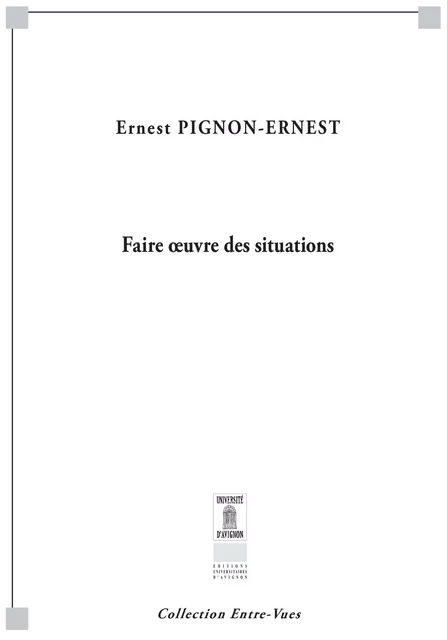 Faire œuvre des situations - Ernest Pignon-Ernest - Éditions Universitaires d’Avignon