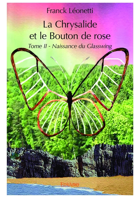 La Chrysalide et le Bouton de rose - Tome II - Franck Léonetti - Editions Edilivre