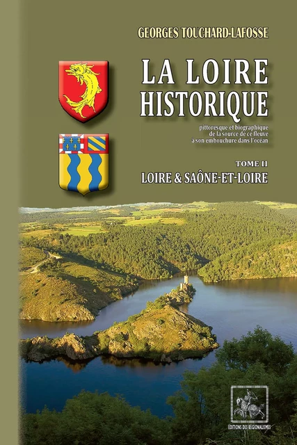 La Loire historique (Tome 2 : Loire & Saône-et-Loire) - Georges Touchard-Lafosse - Editions des Régionalismes