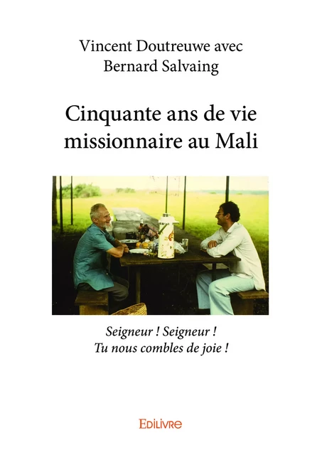 Cinquante ans de vie missionnaire au Mali - Vincent Doutreuwe Avec Bernard Salvaing - Editions Edilivre