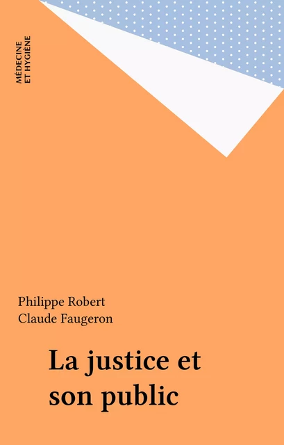 La justice et son public - Philippe Robert, Claude Faugeron - FeniXX réédition numérique