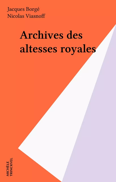 Archives des altesses royales - Jacques Borgé, Nicolas Viasnoff - FeniXX réédition numérique