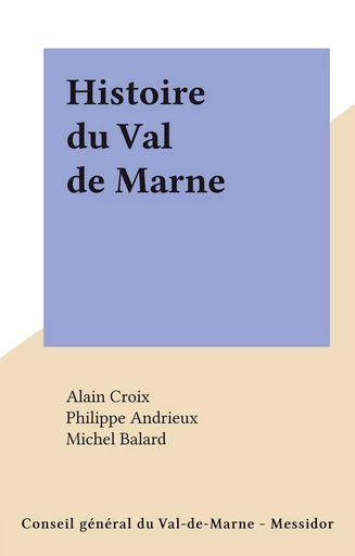 Histoire du Val de Marne - Philippe Andrieux, Michel Balard - FeniXX réédition numérique