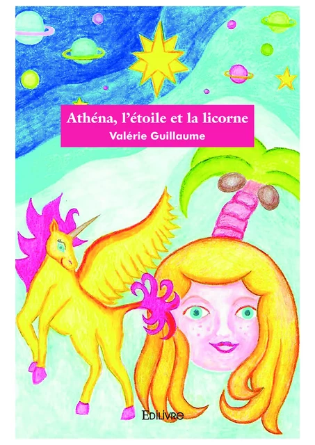 Athéna, l'étoile et la licorne - Valérie Guillaume - Editions Edilivre