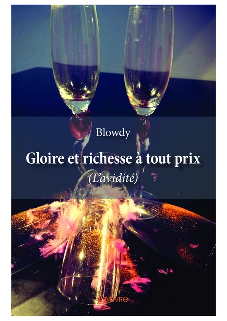 Gloire et richesse à tout prix -  Blowdy - Editions Edilivre