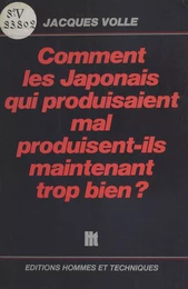 Comment les Japonais qui produisaient mal, produisent-ils maintenant trop bien ?