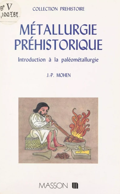 Métallurgie préhistorique : introduction à la paléométallurgie - Jean-Pierre Mohen - FeniXX réédition numérique