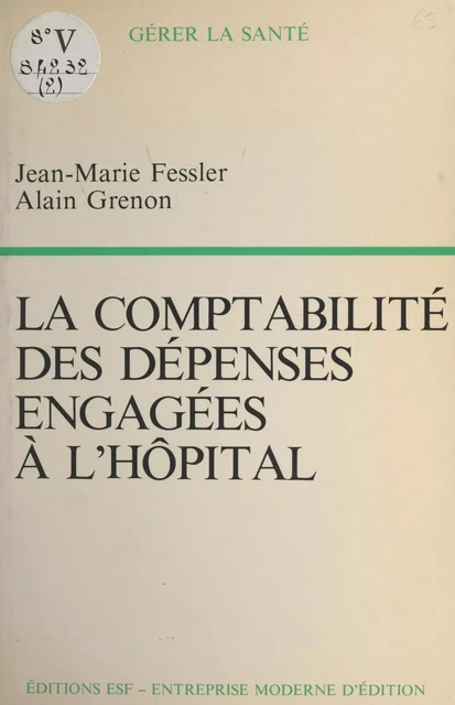 La comptabilité des dépenses engagées à l'hôpital - Jean-Marie Fessler, Alain Grenon - FeniXX réédition numérique