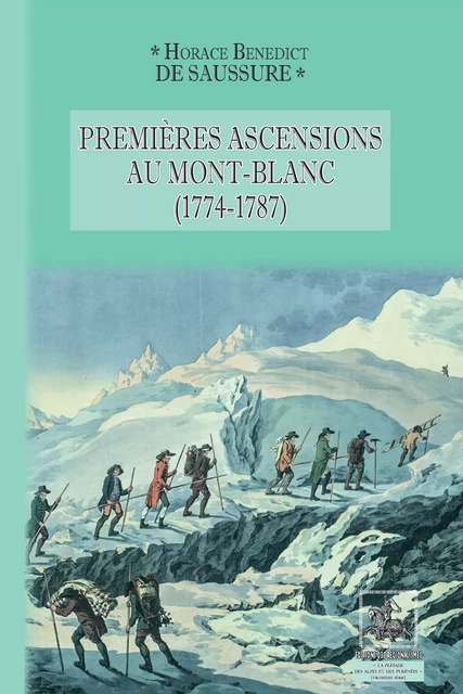 Premières Ascensions au Mont-Blanc (1774-1787) - Horace Bénédict de Saussure - Editions des Régionalismes