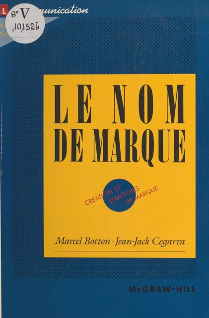 Le nom de marque : création et stratégies de marque - Marcel Botton, Jean-Jack Cegarra - FeniXX réédition numérique