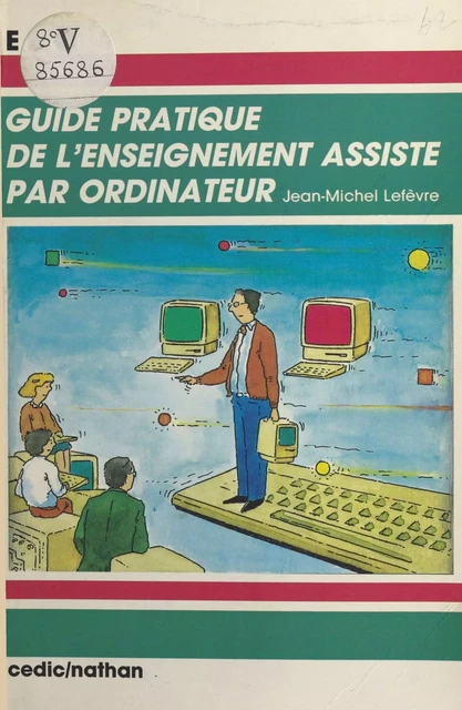 Guide pratique de l'enseignement assisté par ordinateur - Jean-Michel Lefèvre - FeniXX réédition numérique