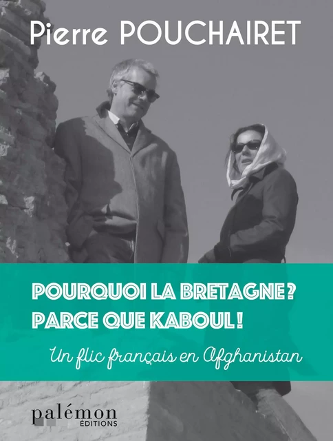 Pourquoi la Bretagne ? Parce que Kaboul ! - Pierre Pouchairet - Palémon