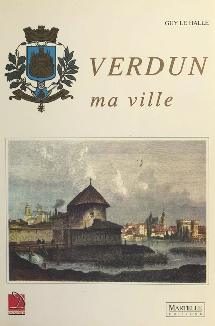 Verdun ma ville - Guy Le Hallé - FeniXX réédition numérique