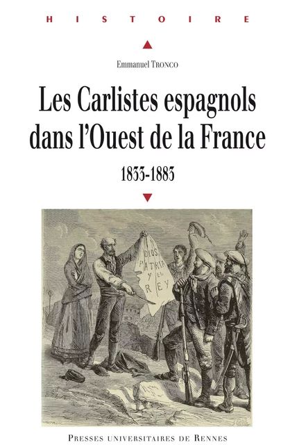 Les carlistes espagnols dans l'Ouest de la France, 1833-1883 - Emmanuel Tronco - Presses universitaires de Rennes