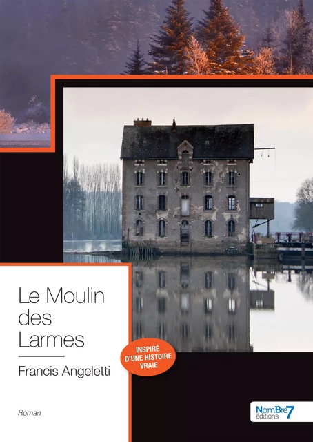 Le Moulin des Larmes - Francis Angeletti - Nombre7 Editions