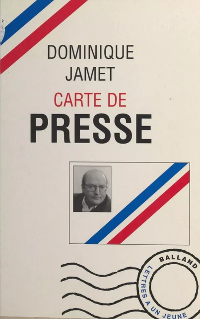 Carte de presse : lettres à un jeune journaliste - Dominique Jamet - FeniXX réédition numérique