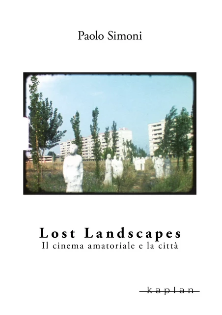 Lost Landscapes - Paolo Simoni - Edizioni Kaplan