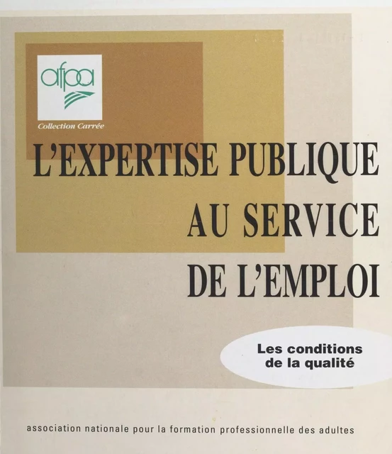 L'expertise publique au service de l'emploi : les conditions de la qualité -  Association nationale pour la formation professionnelle des adultes - FeniXX réédition numérique