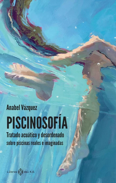 Piscinosofía - Anabel Vázquez - Libros del K.O.