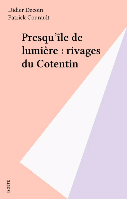 Presqu'île de lumière : rivages du Cotentin - Didier Decoin - FeniXX réédition numérique