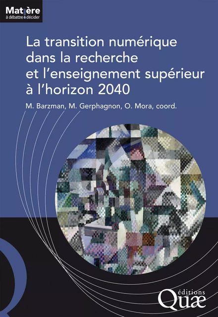 La transition numérique dans la recherche et l'enseignement supérieur à l'horizon 2040 - Marco Barzman, Mélanie Gerphagnon, Olivier Mora - Quae