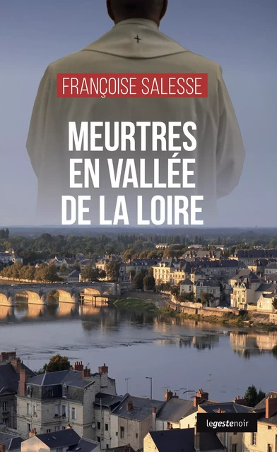 Meurtres en vallée de la Loire - Françoise Salesse - La Geste