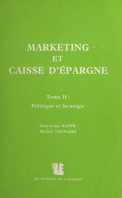 Marketing et Caisse d'épargne (2). Politique et stratégie - Jean-Loup Rappe, Michel Vernassa - FeniXX réédition numérique