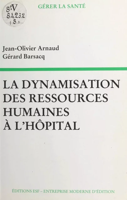 La dynamisation des ressources humaines à l'hôpital - Jean-Olivier Arnaud, Gérard Barsacq - FeniXX réédition numérique