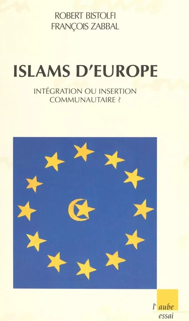 Islams d'Europe : intégration ou insertion communautaire ? - Robert Bistolfi - FeniXX réédition numérique