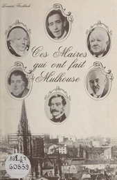 Ces maires qui ont fait Mulhouse