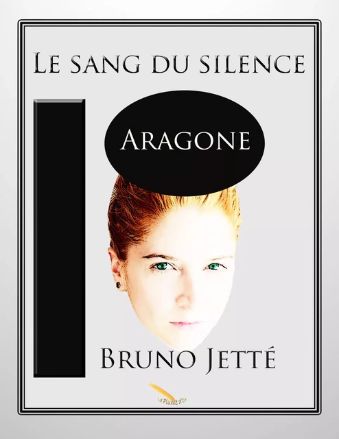 Le sang du silence 2: Aragone - Bruno Jetté - Éditions La Plume D'or