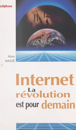 Internet : la révolution est pour demain - Alain Massé - FeniXX réédition numérique