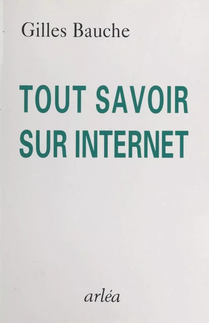 Tout savoir sur Internet - Gilles Bauche - FeniXX réédition numérique