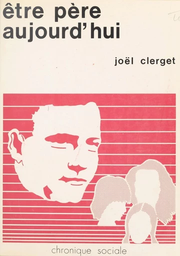 Être père aujourd'hui - Joël Clerget - FeniXX réédition numérique