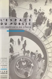 L'espace du public : les compétences du citadin. Colloque d'Arc-et-Senans, 8-10 novembre 1990