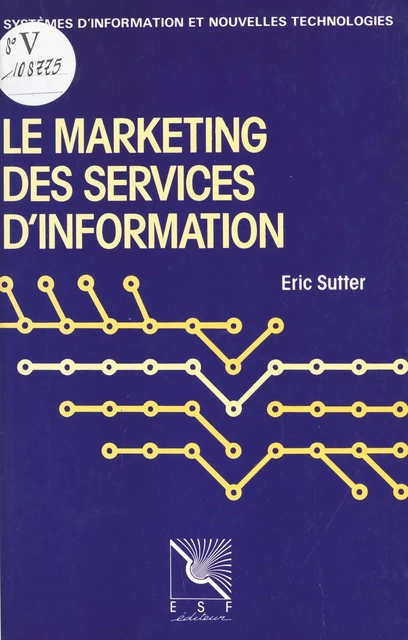 Le marketing des services d'information : pour un usage de l'information documentaire - Éric Sutter - FeniXX réédition numérique