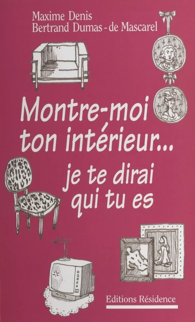 Montre-moi ton intérieur, je te dirai qui tu es - Maxime Denis, Bertrand Dumas de Mascarel - FeniXX réédition numérique