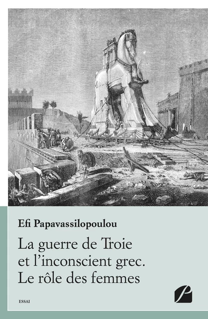 La guerre de Troie et l'inconscient grec. Le rôle des femmes - Efi Papavassilopoulou - Editions du Panthéon