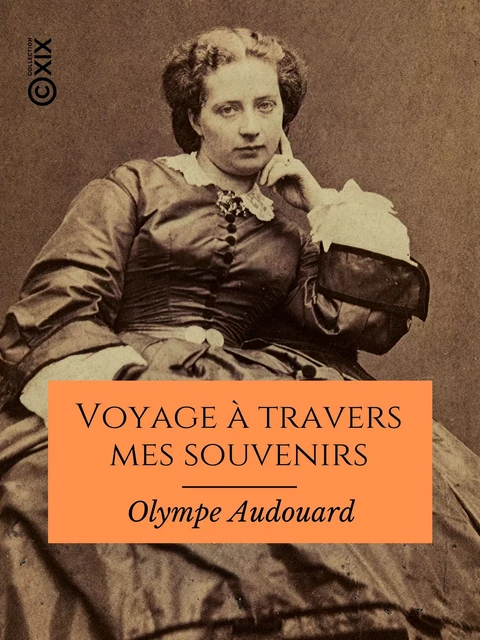 Voyage à travers mes souvenirs - Olympe Audouard - Collection XIX