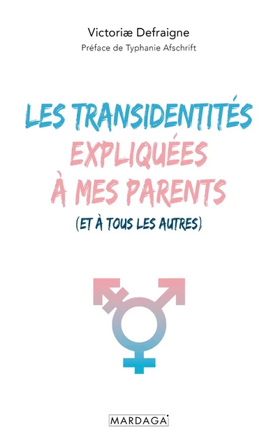 Les transidentités expliquées à mes parents (et à tous les autres) - Victoriæ Defraigne - Mardaga