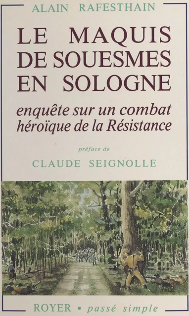 Le Maquis de Souesmes en Sologne. Enquête sur un combat héroïque de la Résistance - Alain Rafesthain - FeniXX réédition numérique