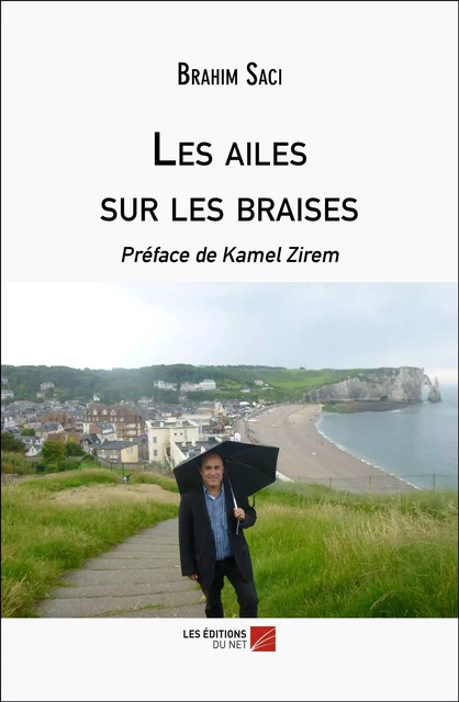 Les ailes sur les braises - Brahim Saci - Les Éditions du Net