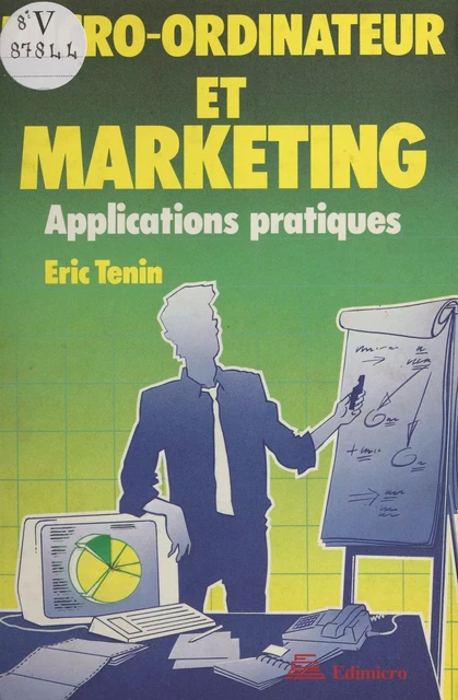 Micro-ordinateur et marketing : applications pratiques - Éric Tenin - FeniXX réédition numérique