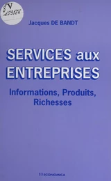 Services aux entreprises : informations, produits, richesses