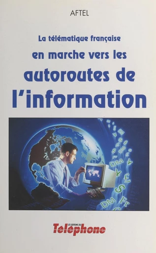 La télématique française en marche vers les autoroutes de l'information -  Association française de télématique multimédia - FeniXX réédition numérique